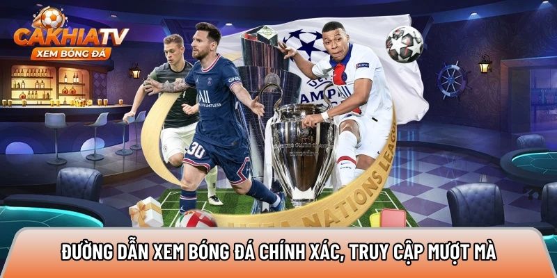 Đường dẫn xem bóng đá chính xác, truy cập mượt mà