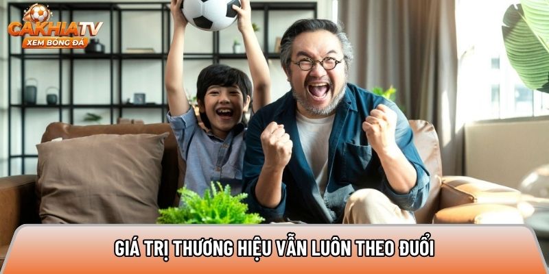 Giá trị thương hiệu vẫn luôn theo đuổi